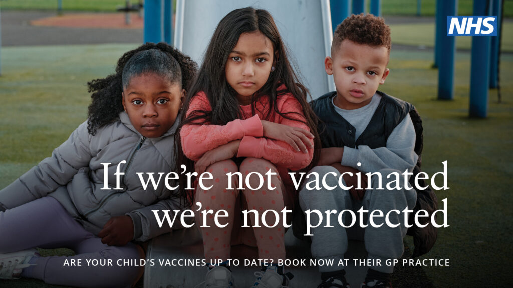 If we're not vaccinated, we're not protected. Are your child's vaccinations up to date? Book now at their GP practice